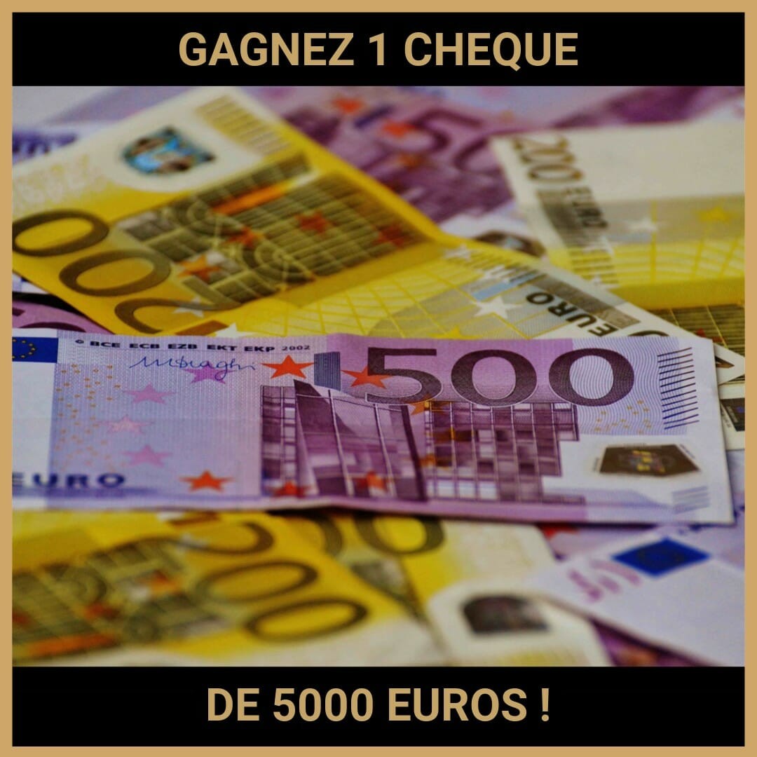 CONCOURS : GAGNEZ 1 CHEQUE DE 5000 EUROS !