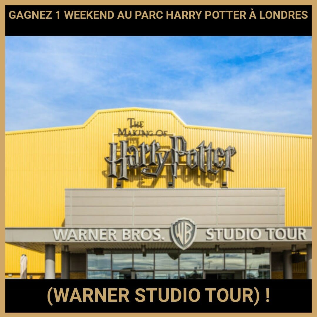 CONCOURS : GAGNEZ 1 WEEKEND AU PARC HARRY POTTER À LONDRES (WARNER STUDIO TOUR) !