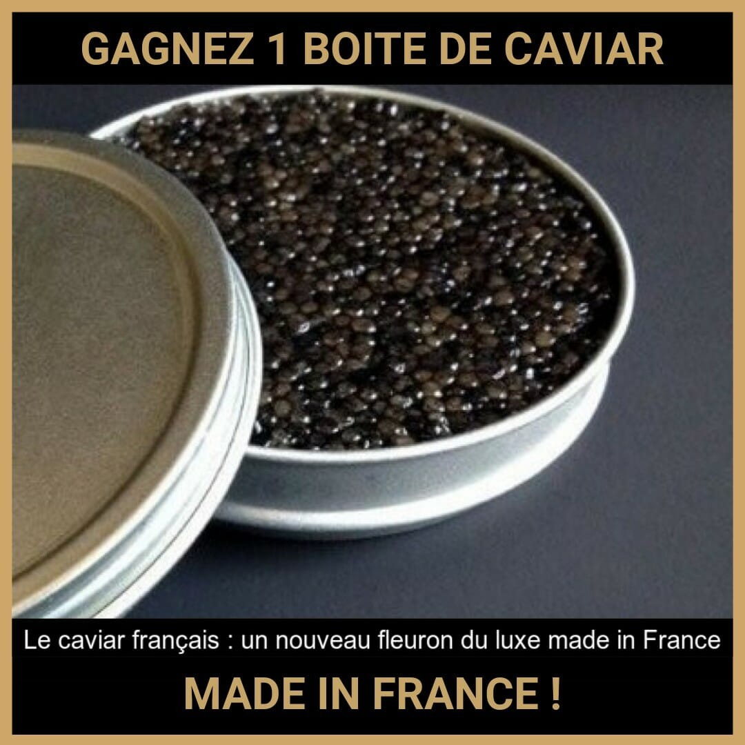 CONCOURS : GAGNEZ 1 BOITE DE CAVIAR MADE IN FRANCE !