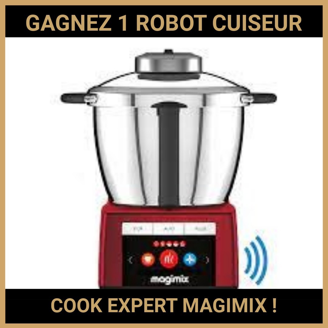 CONCOURS : GAGNEZ 1 ROBOT CUISEUR COOK EXPERT MAGIMIX !