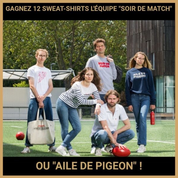 CONCOURS ; GAGNEZ 12 SWEAT-SHIRTS L'ÉQUIPE SOIR DE MATCH OU AILE DE PIGEON !
