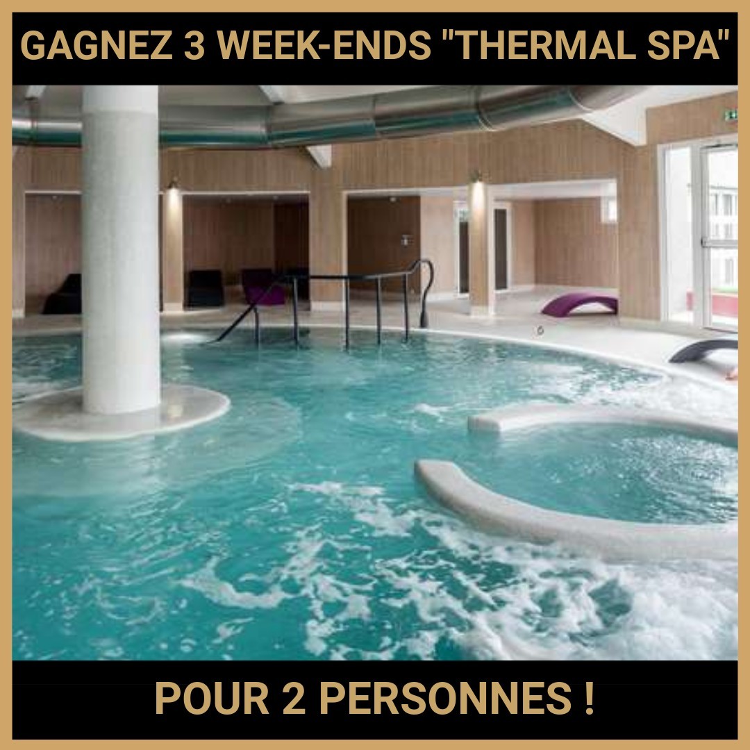 CONCOURS : GAGNEZ 3 WEEK-ENDS THERMAL SPA POUR 2 PERSONNES !