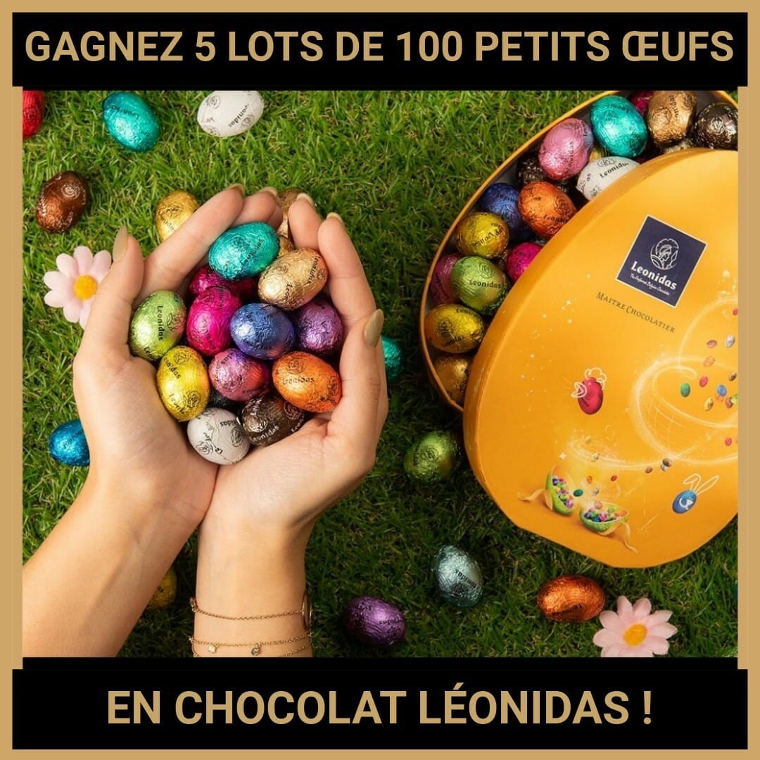 JEU CONCOURS GRATUIT POUR GAGNER 5 LOTS DE 100 PETITS ŒUFS EN CHOCOLAT LÉONIDAS !