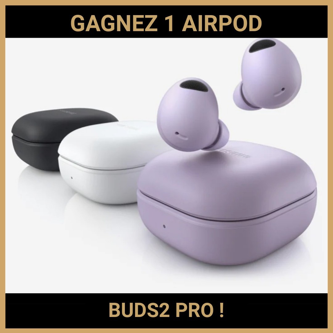 CONCOURS: GAGNEZ 1 AIRPOD GALAXY BUDS2 PRO !