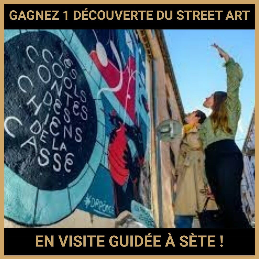CONCOURS: GAGNEZ 1 DÉCOUVERTE DU STREET ART EN VISITE GUIDÉE À SÈTE !