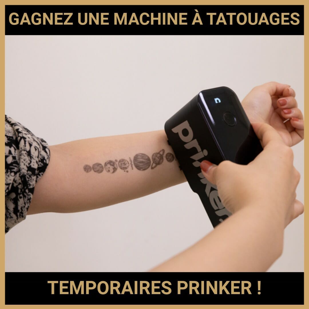 JEU CONCOURS GRATUIT POUR GAGNER UNE MACHINE À TATOUAGES TEMPORAIRES PRINKER !