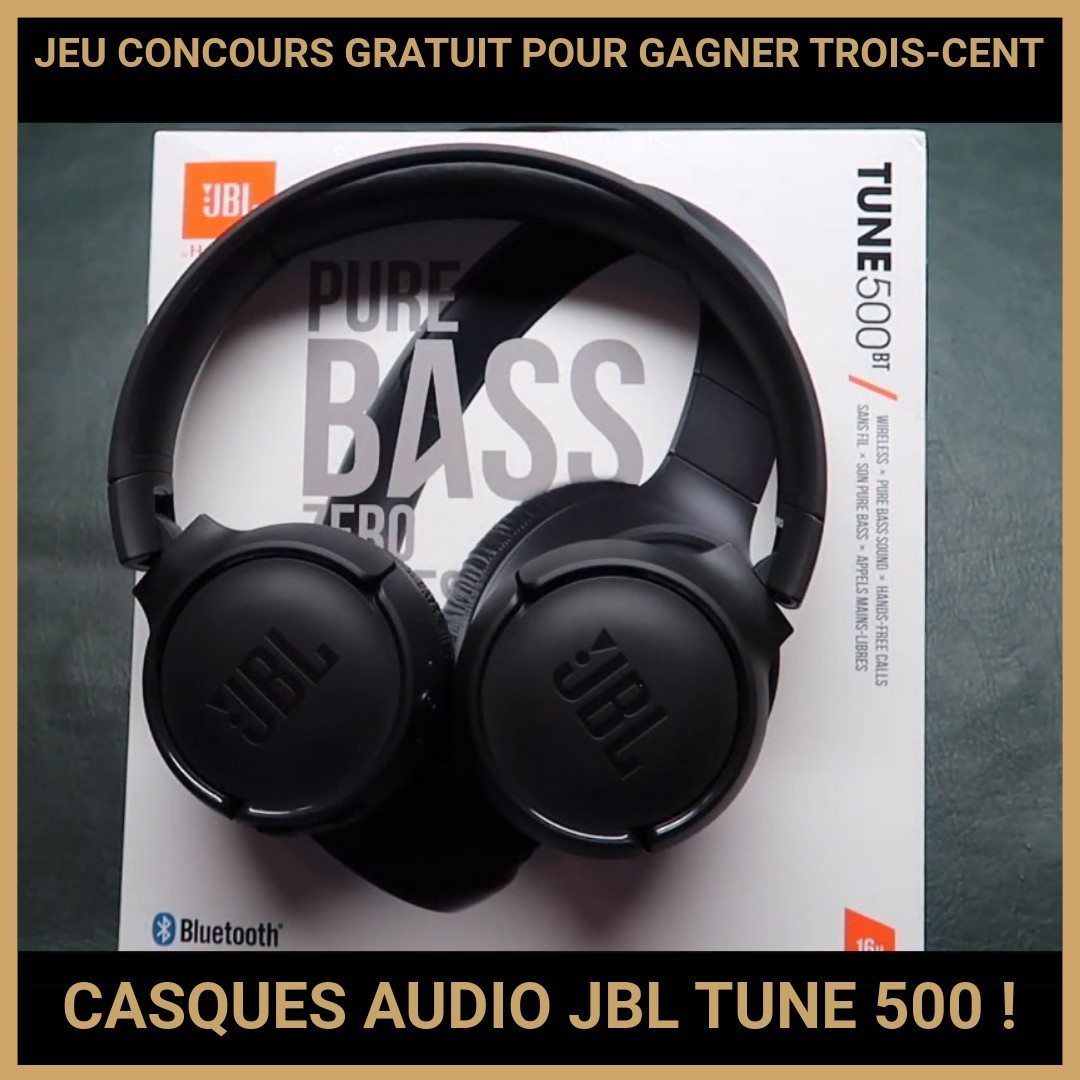 JEU CONCOURS GRATUIT POUR GAGNER TROIS-CENT CASQUES AUDIO JBL TUNE 500 !