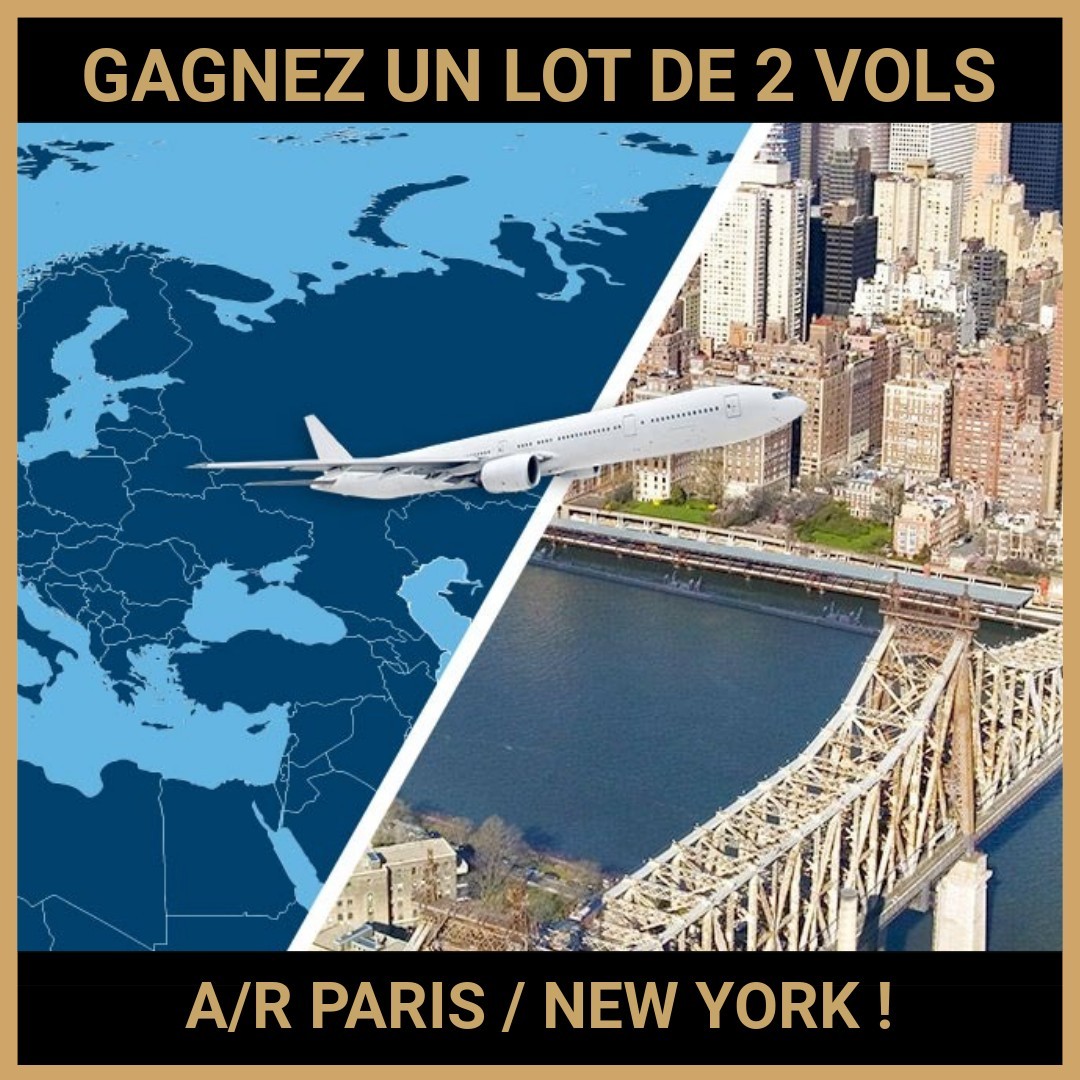 JEU CONCOURS GRATUIT POUR GAGNER UN LOT DE 2 VOLS AR PARIS NEW YORK !