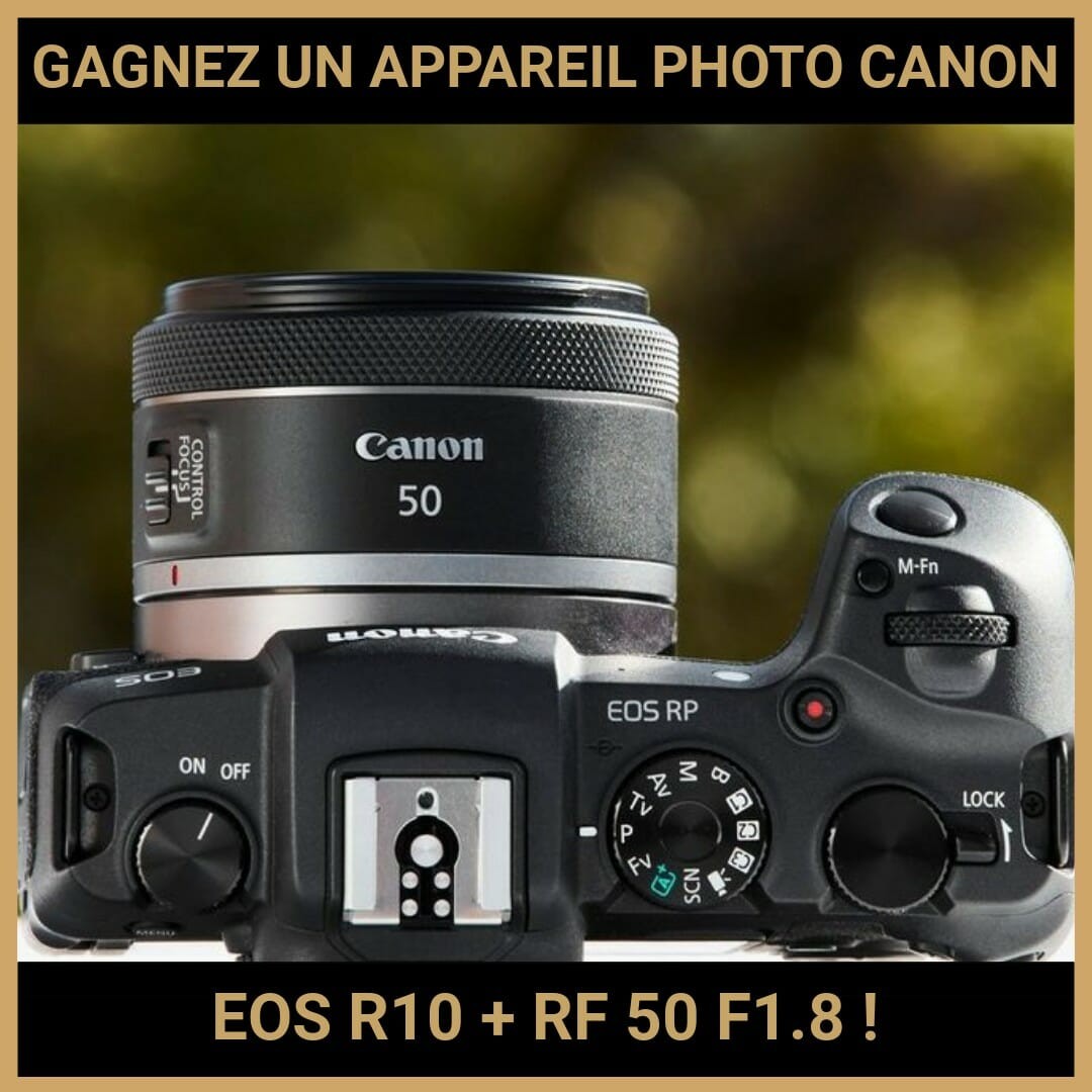 JEU CONCOURS GRATUIT POUR GAGNER UN APPAREIL PHOTO CANON EOS R10 + RF 50 F1.8 !
