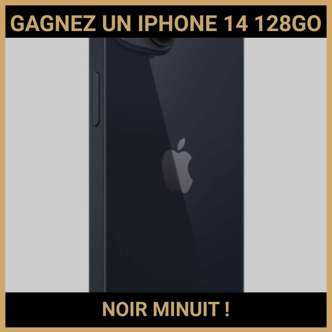 JEU CONCOURS GRATUIT POUR GAGNER UN IPHONE 14 128GO NOIR MINUIT !