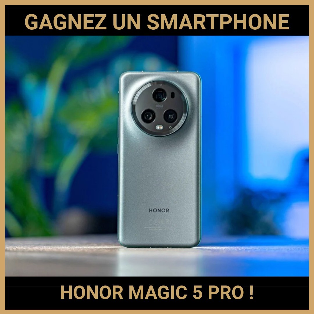 JEU CONCOURS GRATUIT POUR GAGNER UN SMARTPHONE HONOR MAGIC 5 PRO !