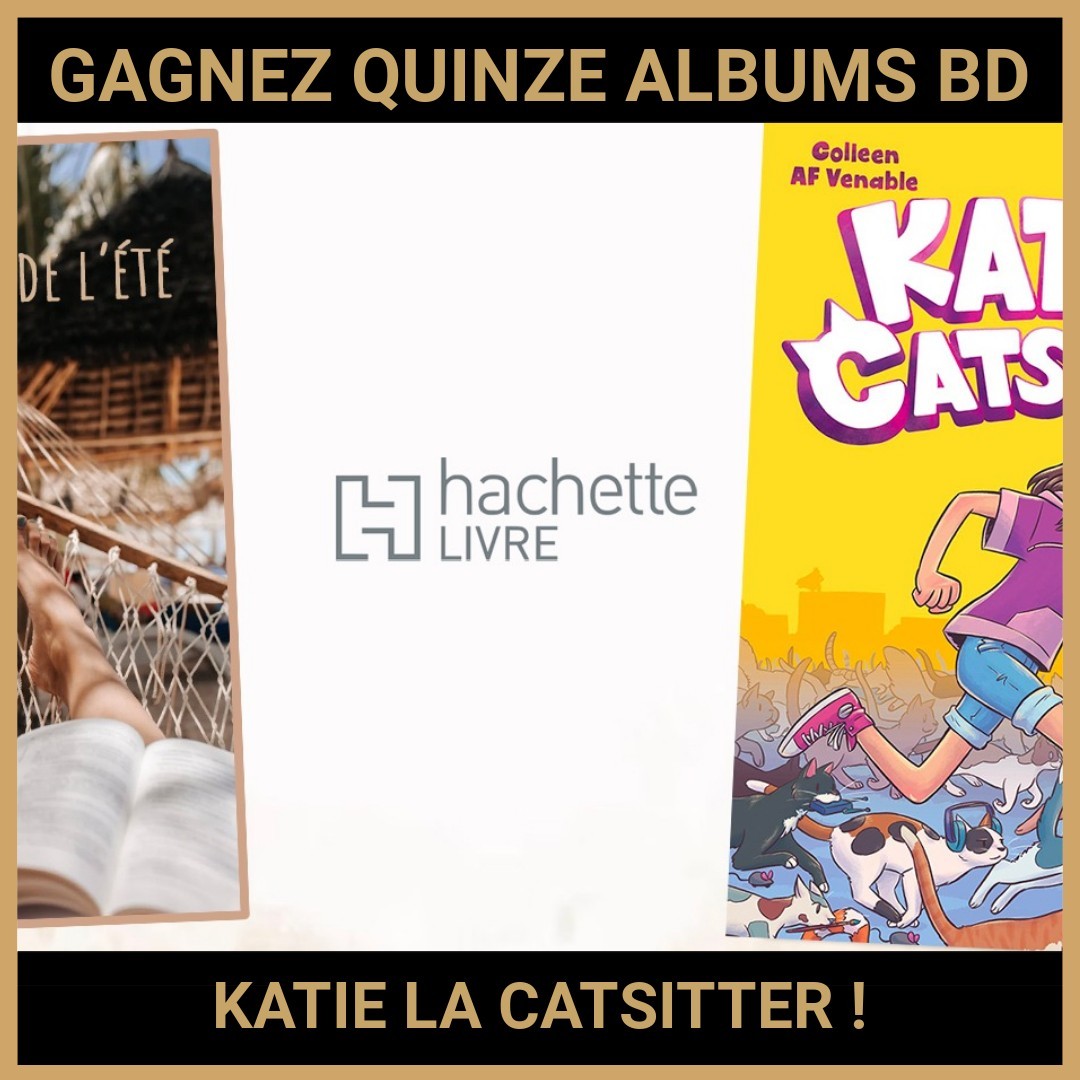 JEU CONCOURS GRATUIT POUR GAGNER QUINZE ALBUMS BD KATIE LA CATSITTER !