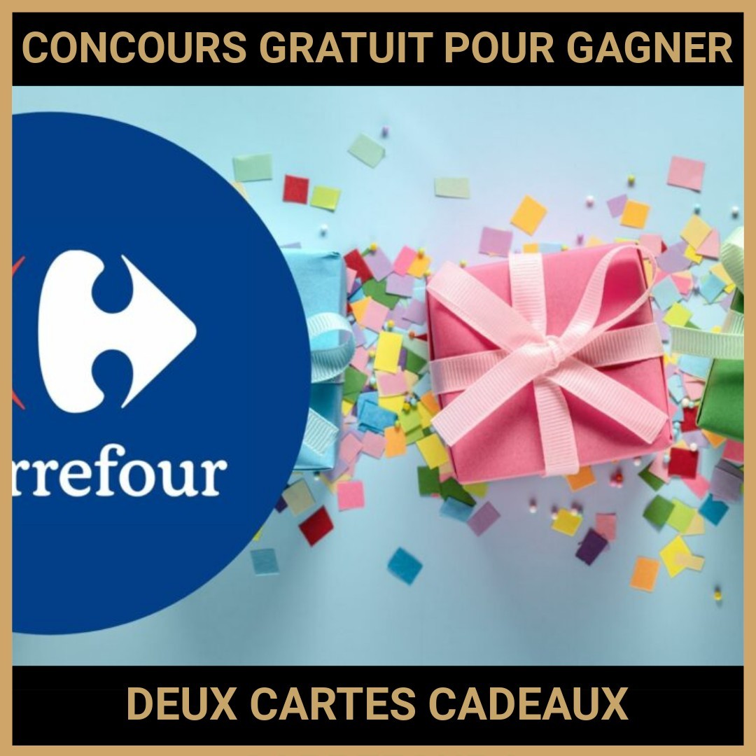 JEU CONCOURS GRATUIT POUR GAGNER DEUX CARTES CADEAUX CARREFOUR !