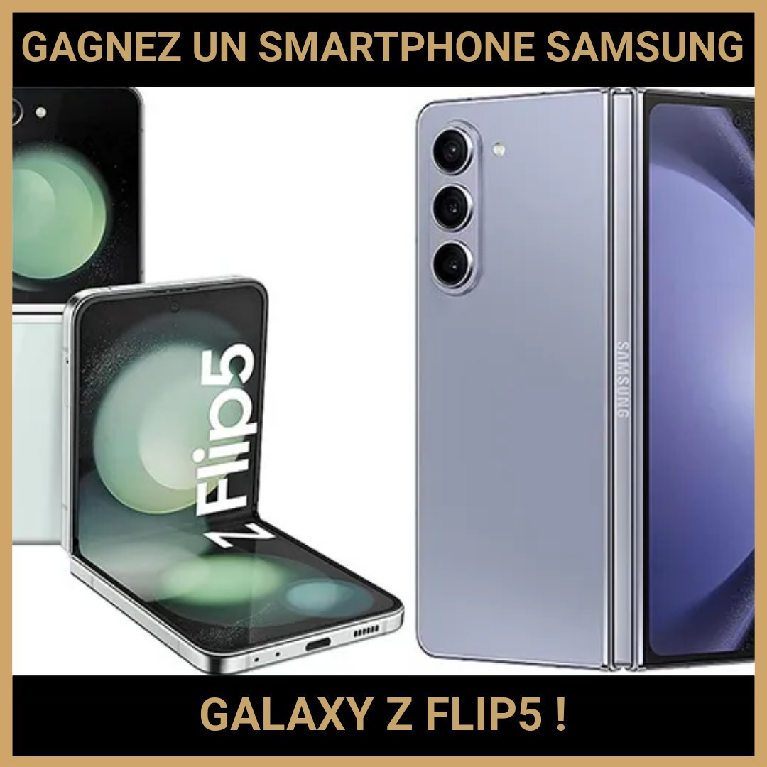 JEU CONCOURS GRATUIT POUR GAGNER UN SMARTPHONE SAMSUNG GALAXY Z FLIP5 !