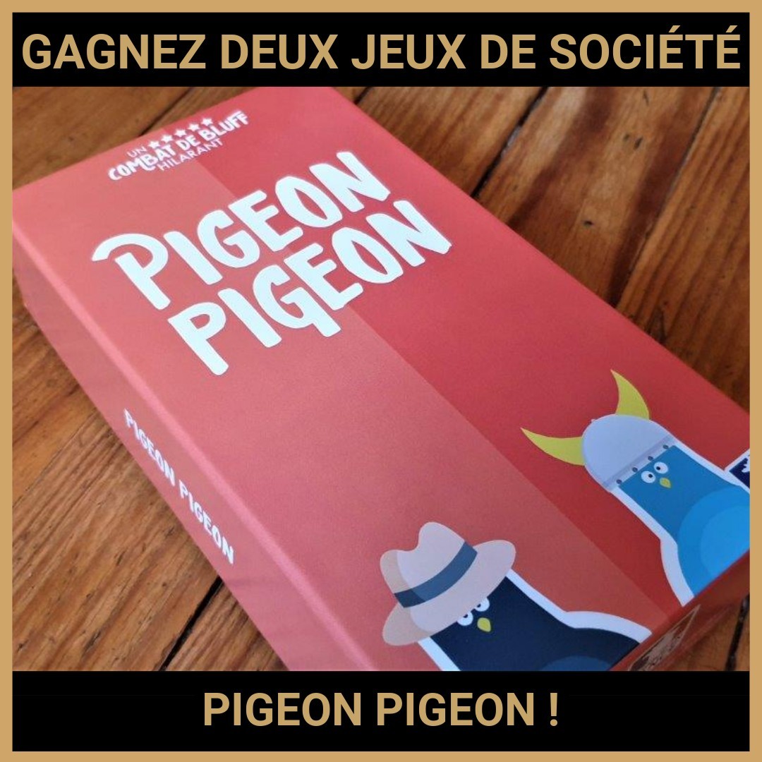 JEU CONCOURS GRATUIT POUR GAGNER DEUX JEUX DE SOCIÉTÉ PIGEON PIGEON !