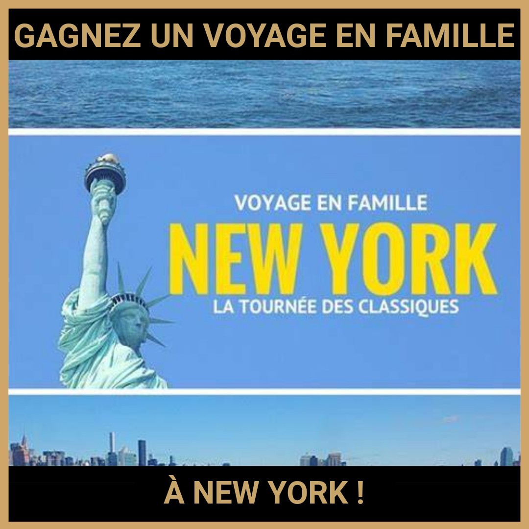 JEU CONCOURS GRATUIT POUR GAGNER UN VOYAGE EN FAMILLE À NEW YORK !