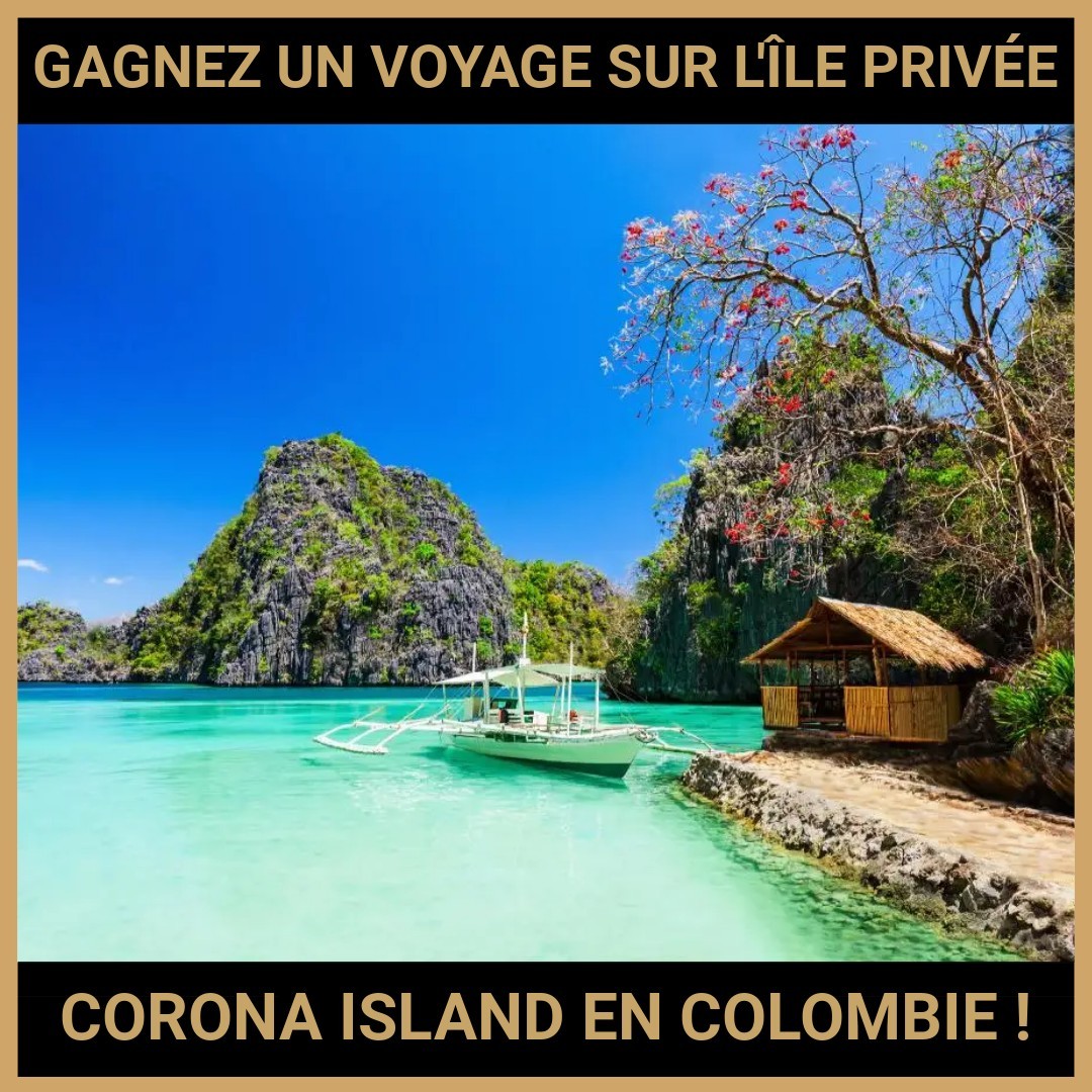 JEU CONCOURS GRATUIT POUR GAGNER UN VOYAGE SUR L'ÎLE PRIVÉE CORONA ISLAND EN COLOMBIE !