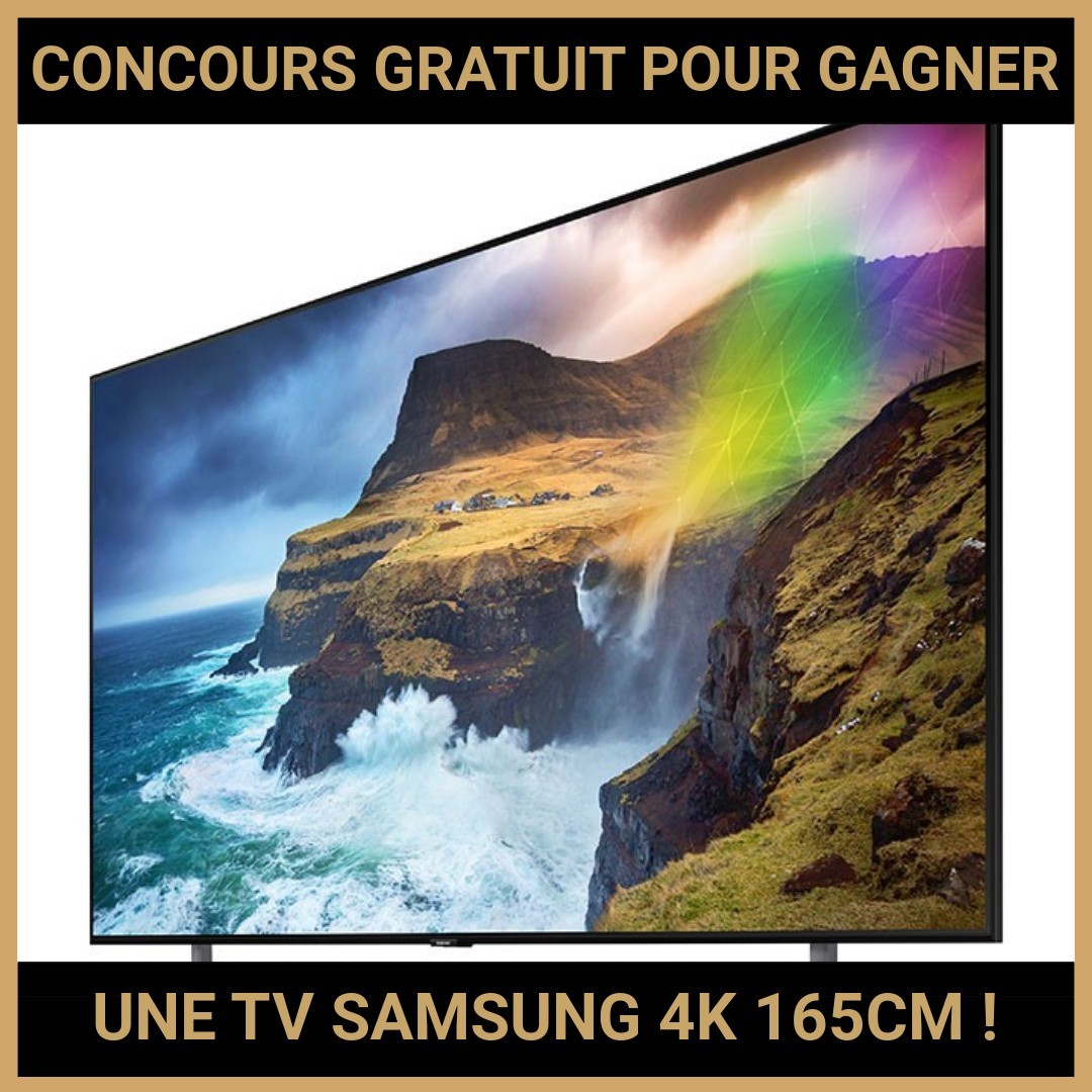 JEU CONCOURS GRATUIT POUR GAGNER UNE TV SAMSUNG 4K 165CM !