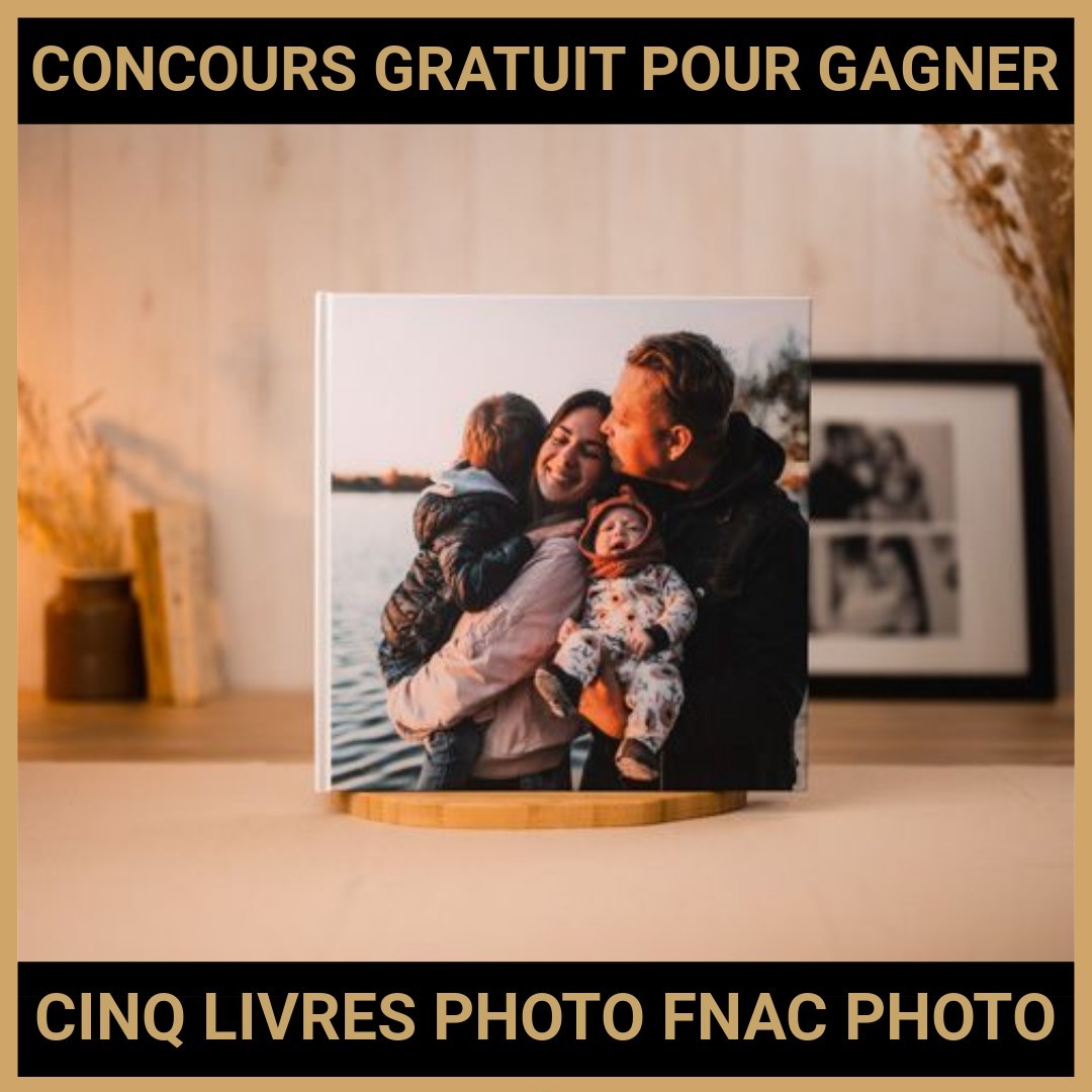 JEU CONCOURS GRATUIT POUR GAGNER CINQ LIVRES PHOTO FNAC PHOTO !