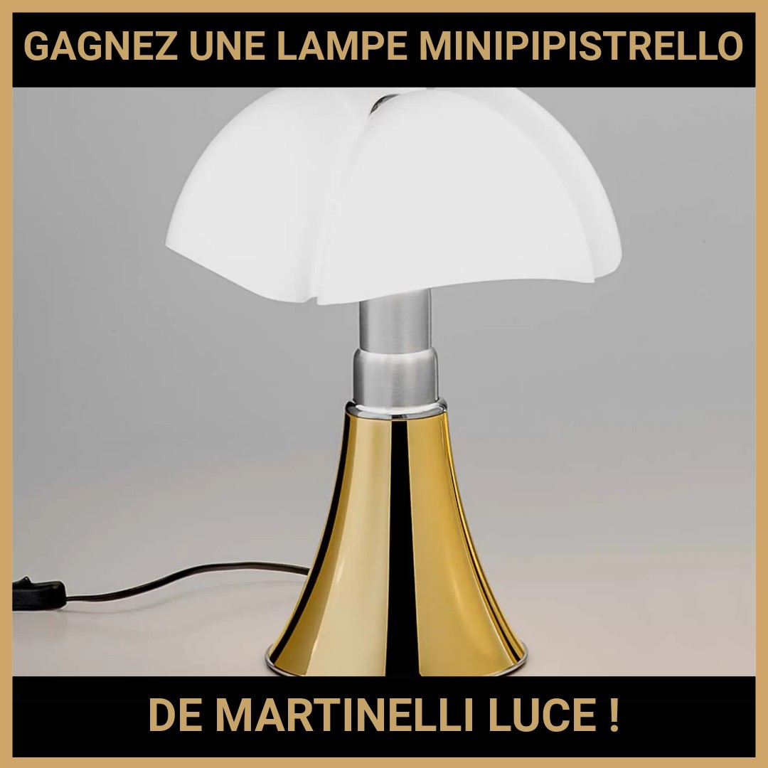 JEU CONCOURS GRATUIT POUR GAGNER UNE LAMPE MINIPIPISTRELLO DE MARTINELLI LUCE !