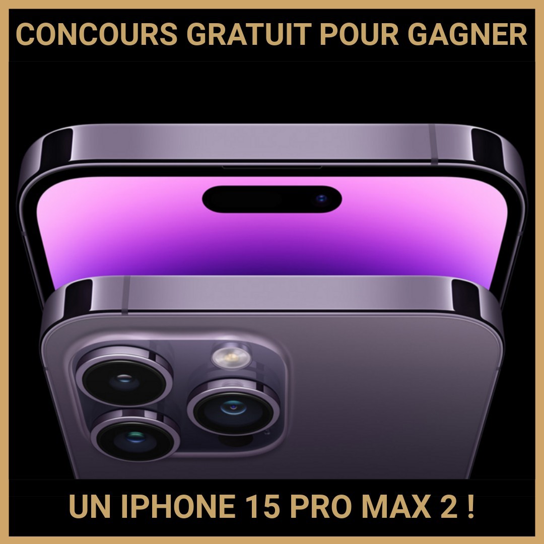 JEU CONCOURS GRATUIT POUR GAGNER UN IPHONE 15 PRO MAX 2 !