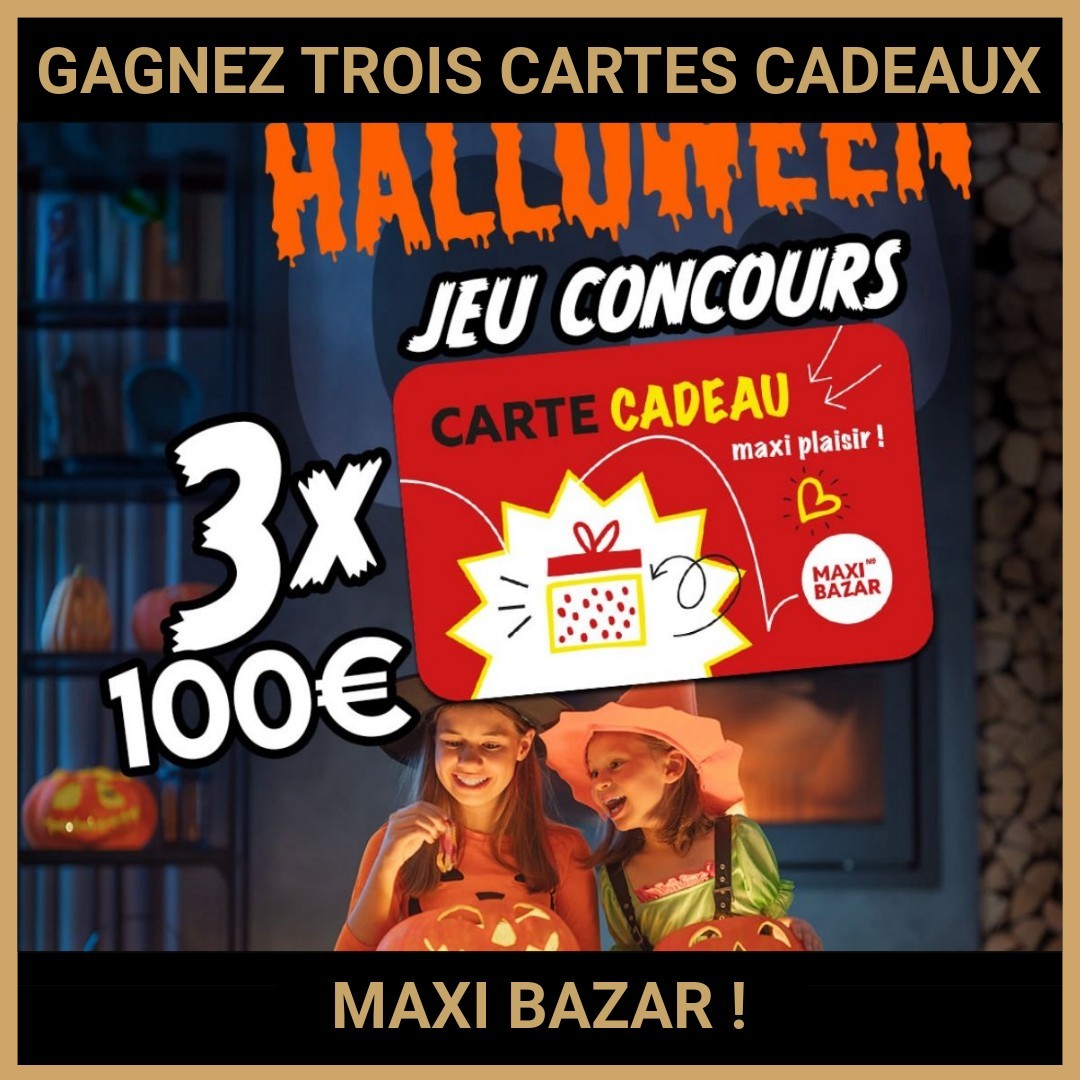 JEU CONCOURS GRATUIT POUR GAGNER TROIS CARTES CADEAUX MAXI BAZAR !