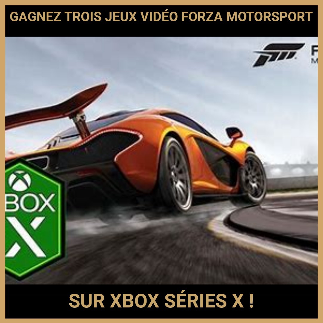 JEU CONCOURS GRATUIT POUR GAGNER TROIS JEUX VIDÉO FORZA MOTORSPORT SUR XBOX SÉRIES X !