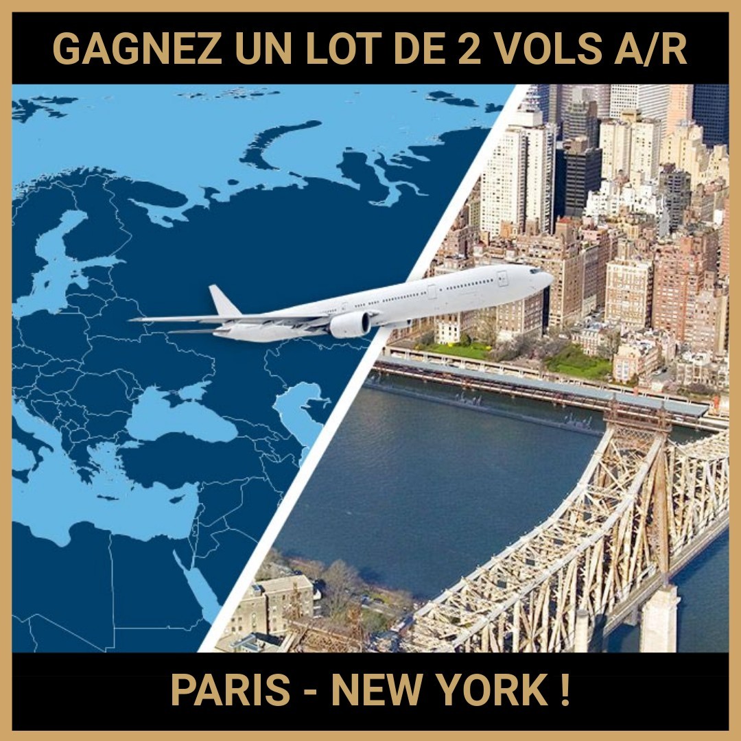 JEU CONCOURS GRATUIT POUR GAGNER UN LOT DE 2 VOLS A/R PARIS - NEW YORK !