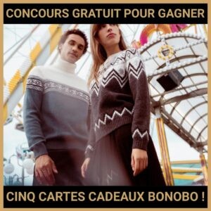 JEU CONCOURS GRATUIT POUR GAGNER CINQ CARTES CADEAUX BONOBO !