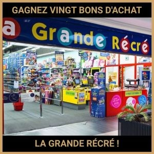 JEU CONCOURS GRATUIT POUR GAGNER VINGT BONS D'ACHAT LA GRANDE RÉCRÉ  !
