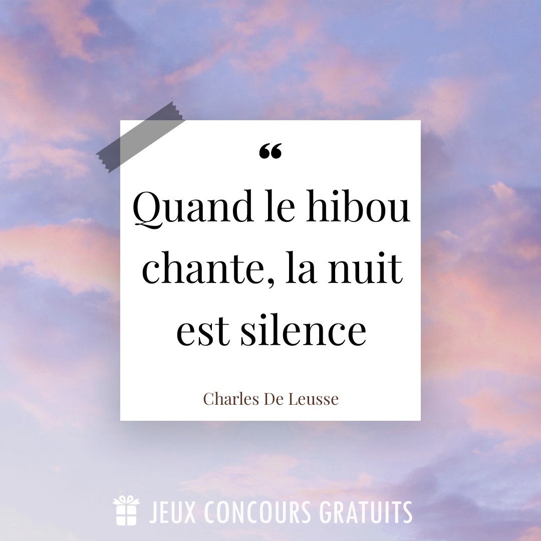Citation Charles De Leusse : Quand le hibou chante, la nuit est silence...