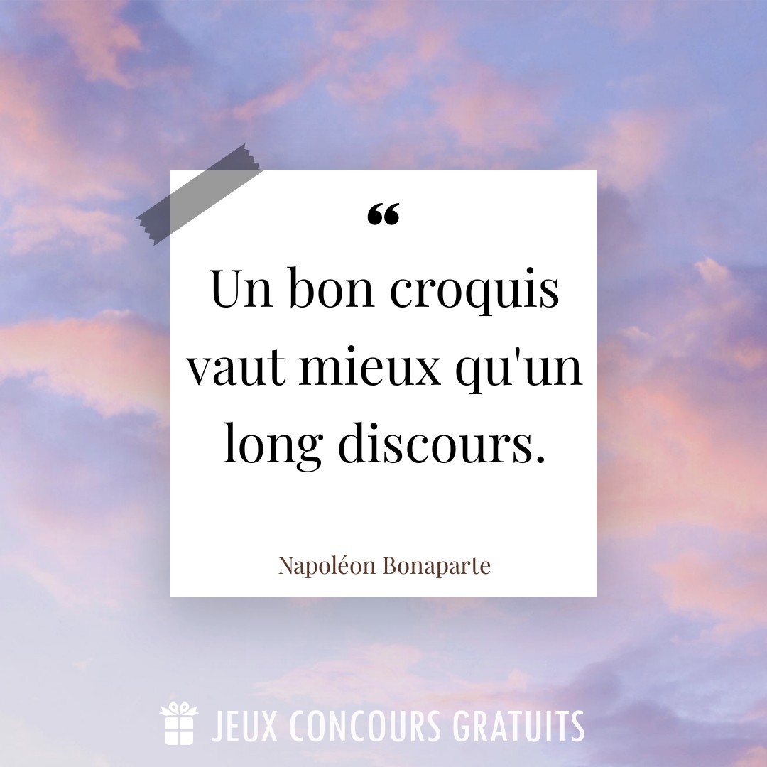 Citation Napoléon Bonaparte : Un bon croquis vaut mieux qu'un long discours....