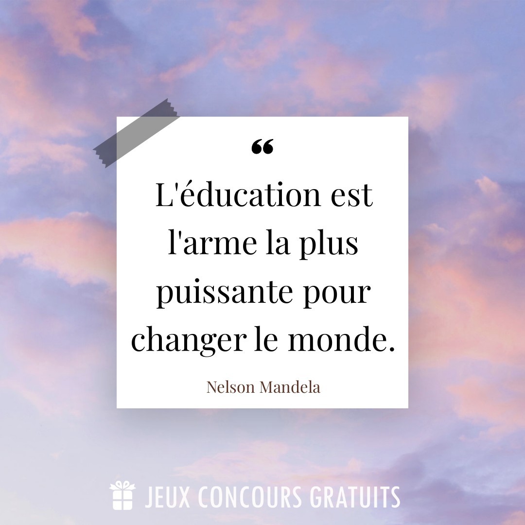 Citation Nelson Mandela : L'éducation est l'arme la plus puissante pour changer le monde....