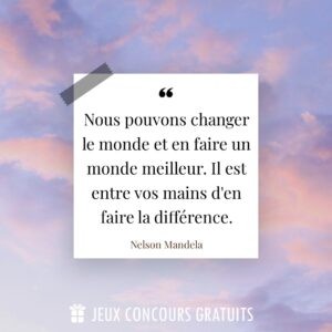 Citation Nelson Mandela : Nous pouvons changer le monde et en faire un monde meilleur. Il est entre vos mains d'en faire la différence....