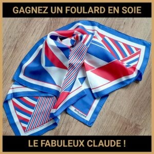 JEU CONCOURS GRATUIT POUR GAGNER UN FOULARD EN SOIE LE FABULEUX CLAUDE !