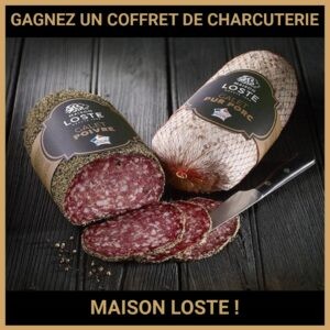 JEU CONCOURS GRATUIT POUR GAGNER UN COFFRET DE CHARCUTERIE MAISON LOSTE !