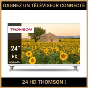 JEU CONCOURS GRATUIT POUR GAGNER UN TÉLÉVISEUR CONNECTÉ 24 HD THOMSON !