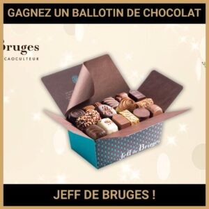 JEU CONCOURS GRATUIT POUR GAGNER UN BALLOTIN DE CHOCOLAT JEFF DE BRUGES  !