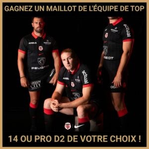 JEU CONCOURS GRATUIT POUR GAGNER UN MAILLOT DE L'ÉQUIPE DE TOP 14 OU PRO D2 DE VOTRE CHOIX !