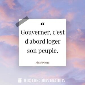Citation Abbé Pierre : Gouverner, c'est d'abord loger son peuple....