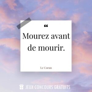 Citation Le Coran : Mourez avant de mourir....