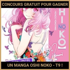 JEU CONCOURS GRATUIT POUR GAGNER UN MANGA OSHI NOKO - T9 !
