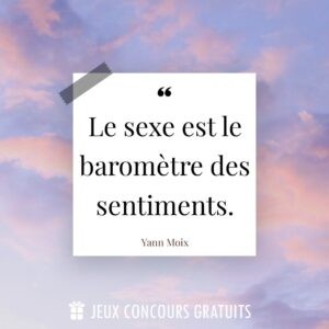 Citation Yann Moix : Le sexe est le baromètre des sentiments....