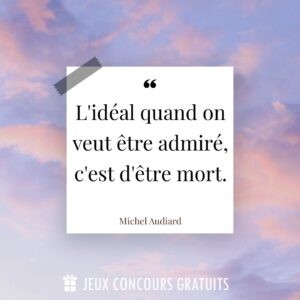Citation Michel Audiard : L'idéal quand on veut être admiré, c'est d'être mort....