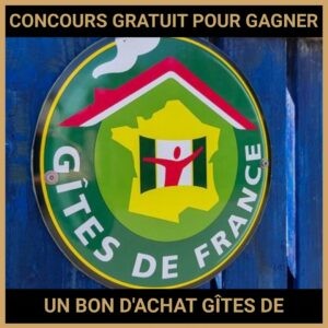 JEU CONCOURS GRATUIT POUR GAGNER UN BON D'ACHAT GÎTES DE FRANCE !