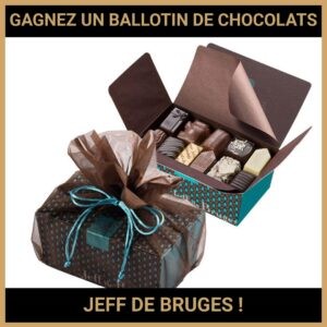 JEU CONCOURS GRATUIT POUR GAGNER UN BALLOTIN DE CHOCOLATS JEFF DE BRUGES !