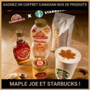 JEU CONCOURS GRATUIT POUR GAGNER UN COFFRET CANADIAN BOX DE PRODUITS MAPLE JOE ET STARBUCKS !