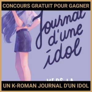 JEU CONCOURS GRATUIT POUR GAGNER UN K-ROMAN JOURNAL D'UN IDOL !