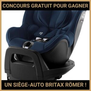 JEU CONCOURS GRATUIT POUR GAGNER UN SIÈGE-AUTO BRITAX RÖMER !