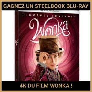JEU CONCOURS GRATUIT POUR GAGNER UN STEELBOOK BLU-RAY 4K DU FILM WONKA !